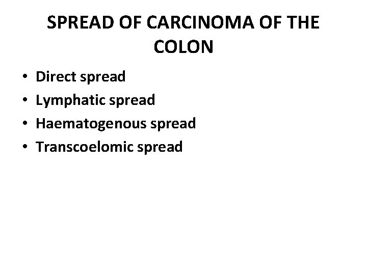 SPREAD OF CARCINOMA OF THE COLON • • Direct spread Lymphatic spread Haematogenous spread