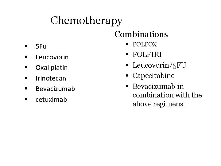 Chemotherapy Combinations § § § 5 Fu Leucovorin Oxaliplatin Irinotecan Bevacizumab cetuximab § FOLFOX