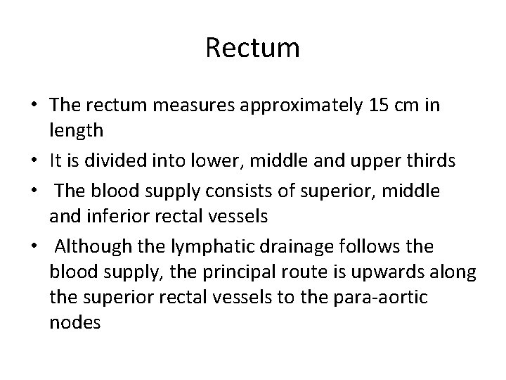 Rectum • The rectum measures approximately 15 cm in length • It is divided