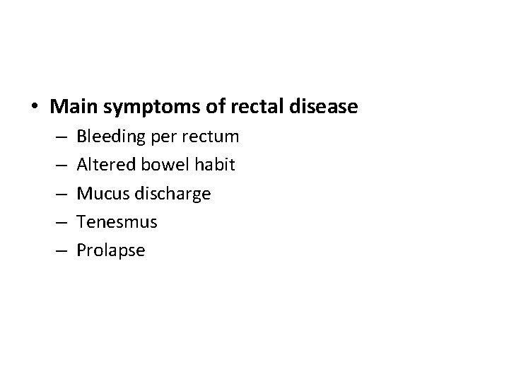  • Main symptoms of rectal disease – – – Bleeding per rectum Altered