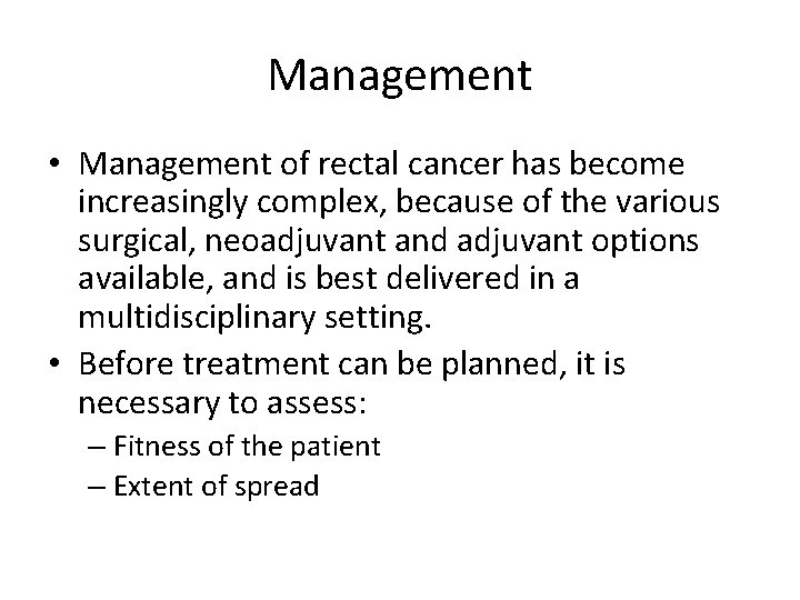 Management • Management of rectal cancer has become increasingly complex, because of the various