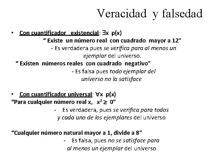 Veracidad y falsedad • Con cuantificador existencial: x p(x) “ Existe un número real