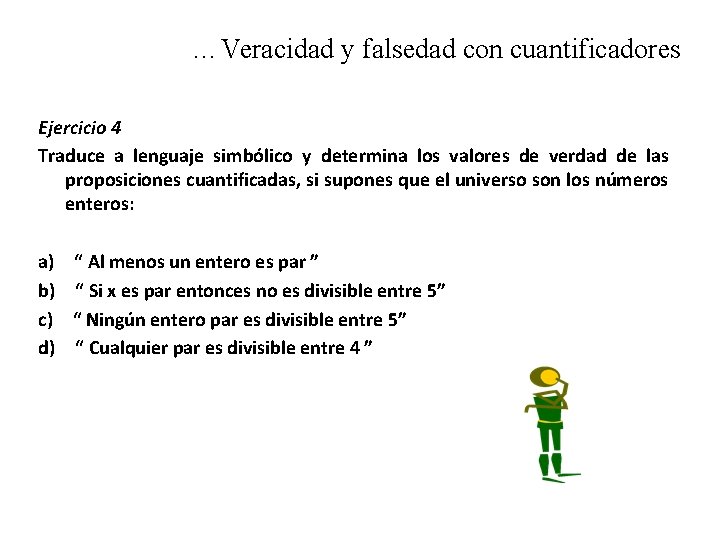 …Veracidad y falsedad con cuantificadores Ejercicio 4 Traduce a lenguaje simbólico y determina los