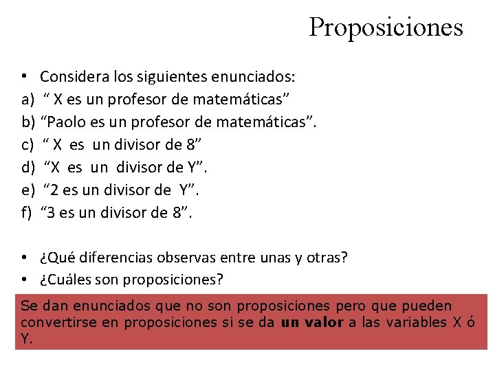 Proposiciones • Considera los siguientes enunciados: a) “ X es un profesor de matemáticas”