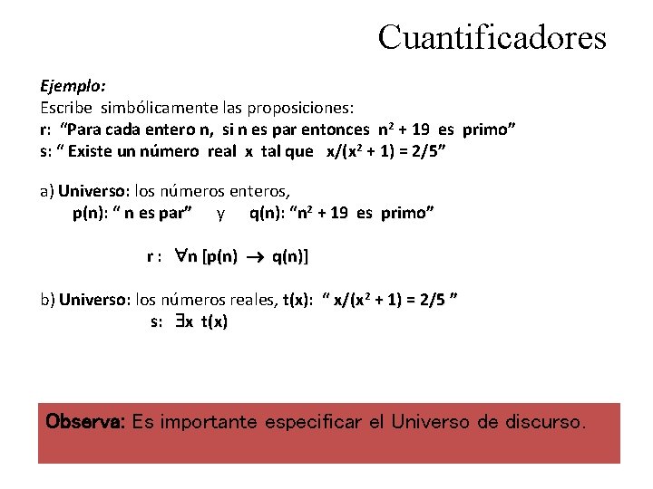 Cuantificadores Ejemplo: Escribe simbólicamente las proposiciones: r: “Para cada entero n, si n es
