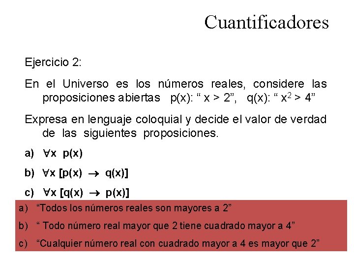 Cuantificadores Ejercicio 2: En el Universo es los números reales, considere las proposiciones abiertas