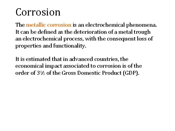 Corrosion The metallic corrosion is an electrochemical phenomena. It can be defined as the