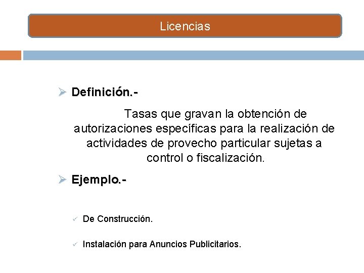 Licencias Ø Definición. Tasas que gravan la obtención de autorizaciones específicas para la realización