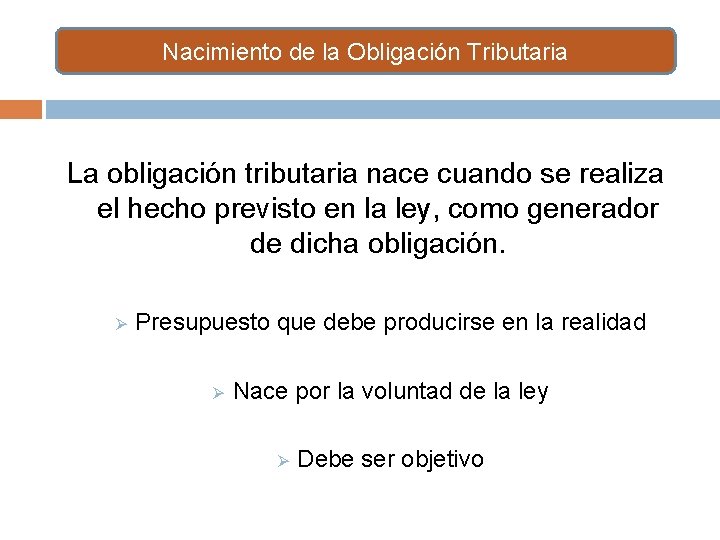 Nacimiento de la Obligación Tributaria La obligación tributaria nace cuando se realiza el hecho