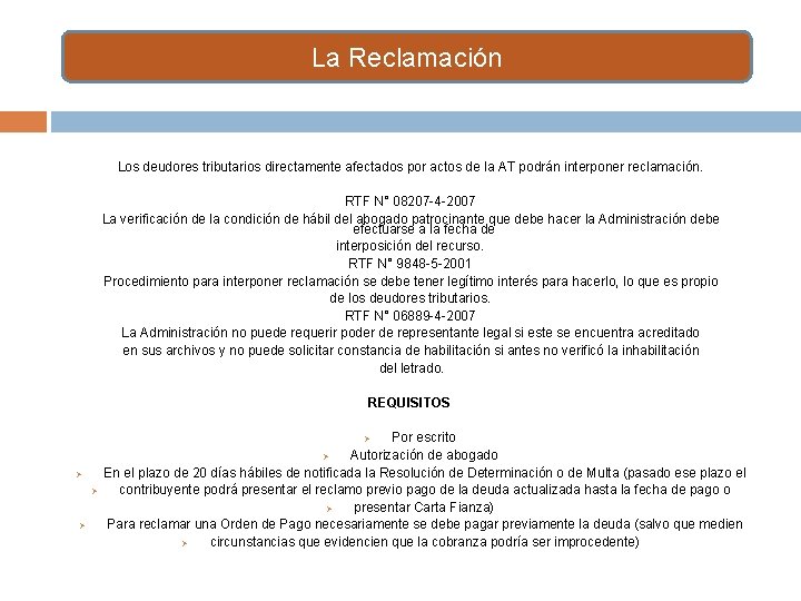 La Reclamación Los deudores tributarios directamente afectados por actos de la AT podrán interponer