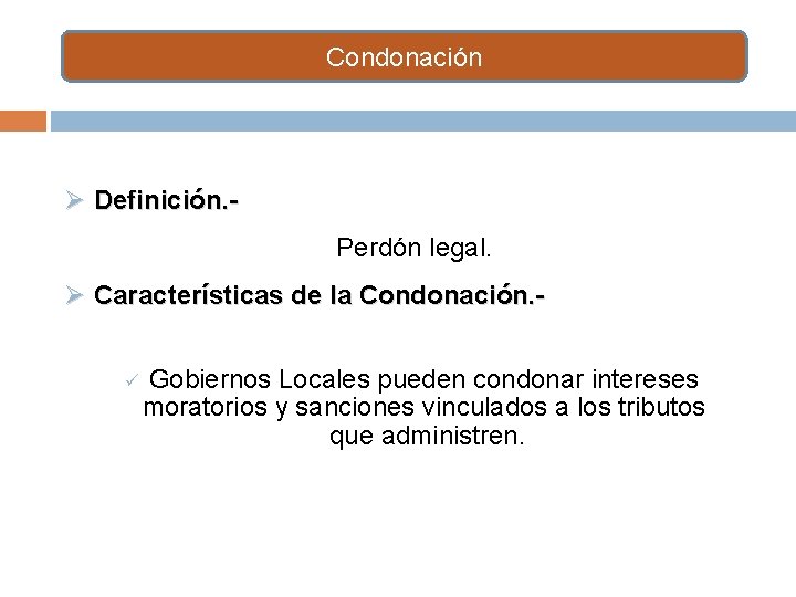 Condonación Ø Definición. Perdón legal. Ø Características de la Condonación. ü Gobiernos Locales pueden