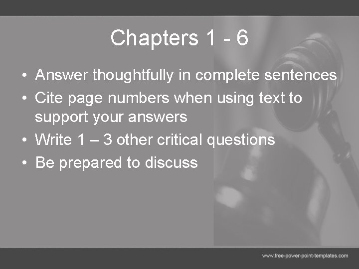 Chapters 1 - 6 • Answer thoughtfully in complete sentences • Cite page numbers