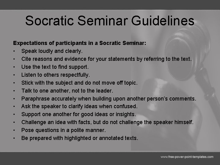Socratic Seminar Guidelines Expectations of participants in a Socratic Seminar: • Speak loudly and