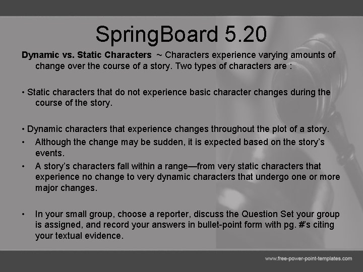 Spring. Board 5. 20 Dynamic vs. Static Characters ~ Characters experience varying amounts of
