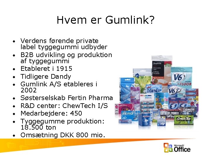 Hvem er Gumlink? • • • Verdens førende private label tyggegummi udbyder B 2