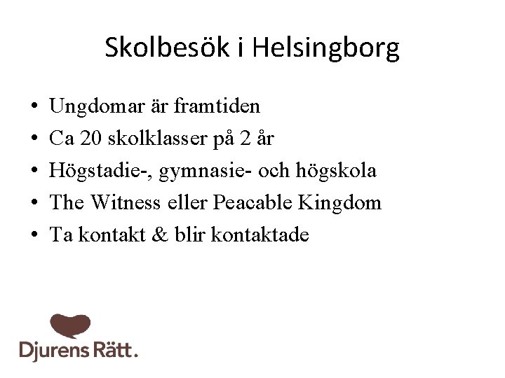 Skolbesök i Helsingborg • • • Ungdomar är framtiden Ca 20 skolklasser på 2