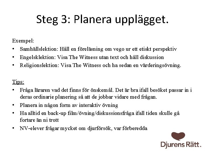 Steg 3: Planera upplägget. Exempel: • Samhällslektion: Håll en föreläsning om vego ur ett