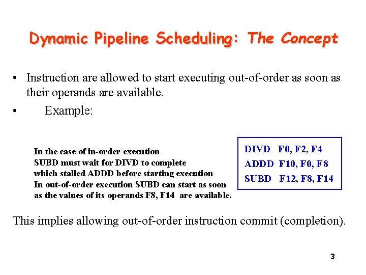 Dynamic Pipeline Scheduling: The Concept • Instruction are allowed to start executing out-of-order as