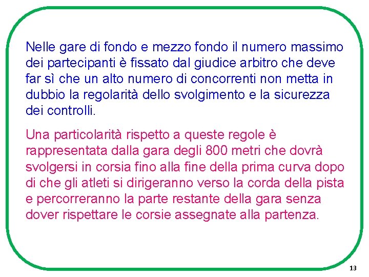 Nelle gare di fondo e mezzo fondo il numero massimo dei partecipanti è fissato