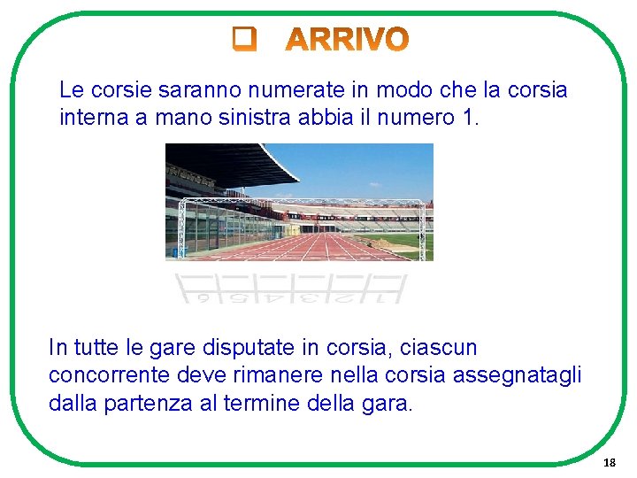 Le corsie saranno numerate in modo che la corsia interna a mano sinistra abbia