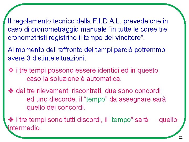 Il regolamento tecnico della F. I. D. A. L. prevede che in caso di