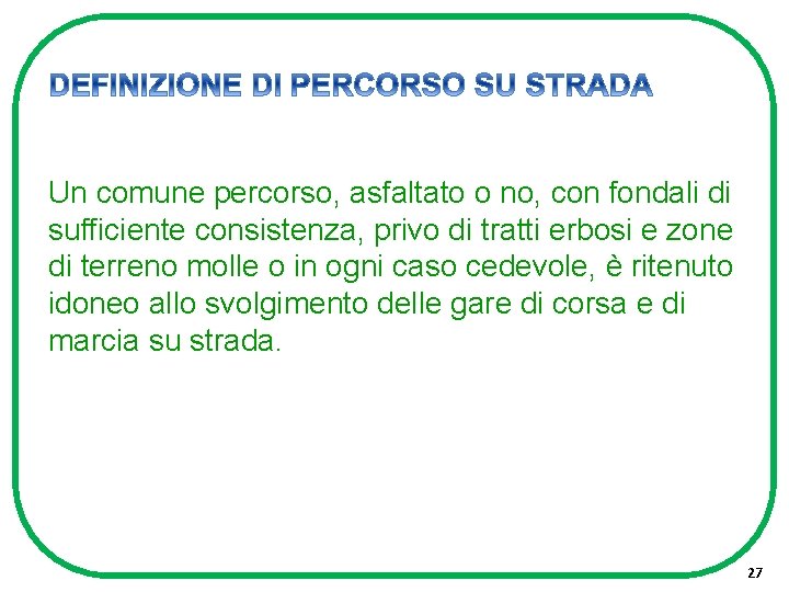 Un comune percorso, asfaltato o no, con fondali di sufficiente consistenza, privo di tratti