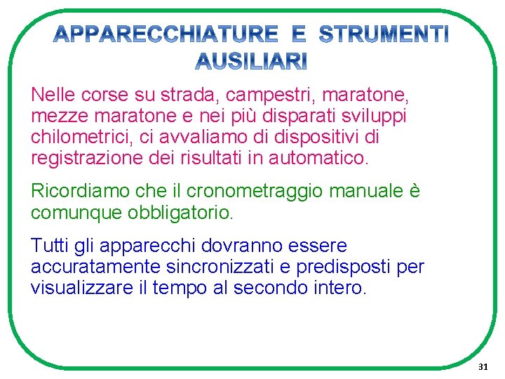 Nelle corse su strada, campestri, maratone, mezze maratone e nei più disparati sviluppi chilometrici,