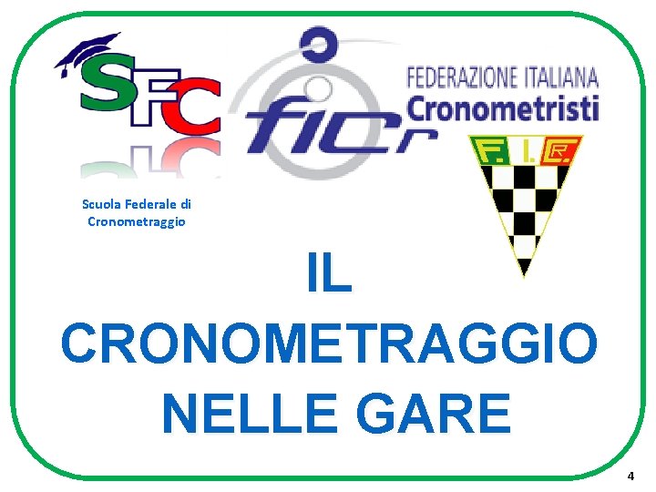 Scuola Federale di Cronometraggio IL CRONOMETRAGGIO NELLE GARE 4 