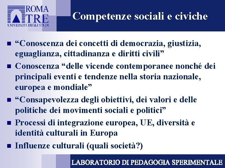 Competenze sociali e civiche n n n “Conoscenza dei concetti di democrazia, giustizia, eguaglianza,