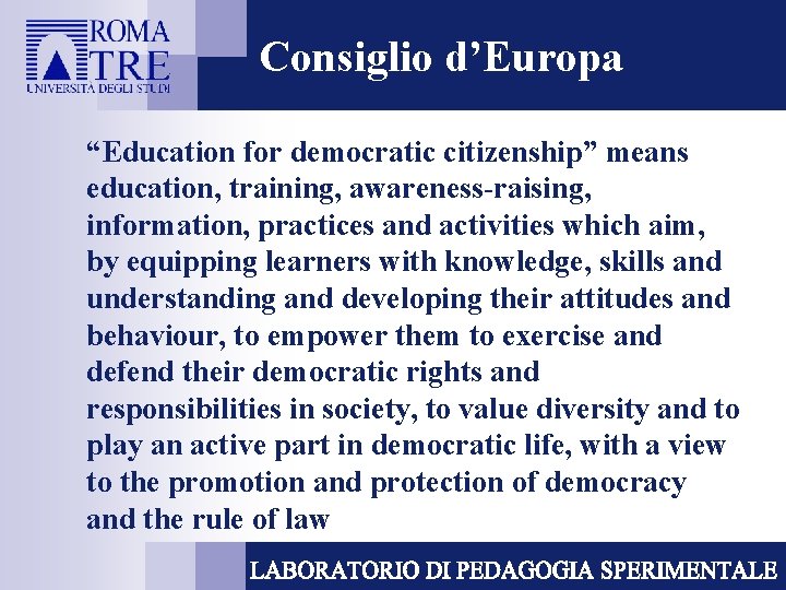 Consiglio d’Europa “Education for democratic citizenship” means education, training, awareness-raising, information, practices and activities