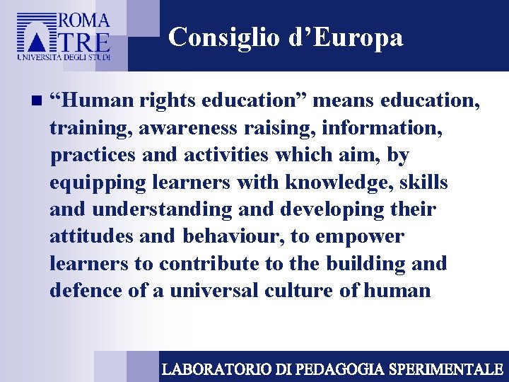 Consiglio d’Europa n “Human rights education” means education, training, awareness raising, information, practices and