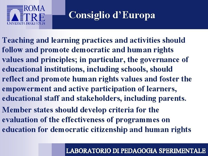 Consiglio d’Europa Teaching and learning practices and activities should follow and promote democratic and