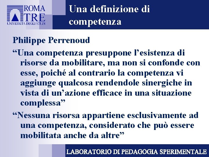 Una definizione di competenza Philippe Perrenoud “Una competenza presuppone l’esistenza di risorse da mobilitare,