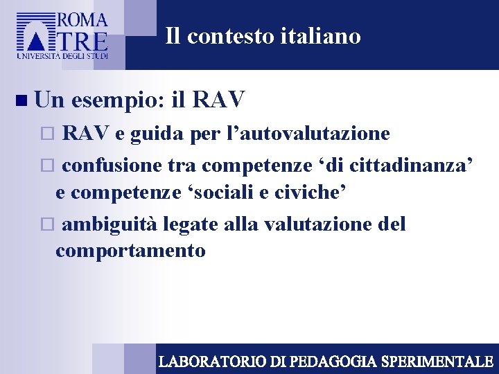 Il contesto italiano n Un esempio: il RAV e guida per l’autovalutazione ¨ confusione