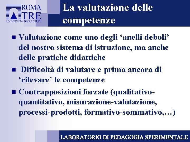 La valutazione delle competenze Valutazione come uno degli ‘anelli deboli’ del nostro sistema di