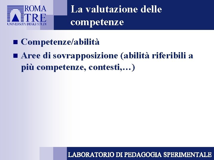 La valutazione delle competenze Competenze/abilità n Aree di sovrapposizione (abilità riferibili a più competenze,