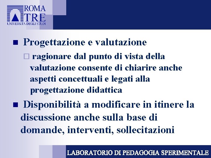 n Progettazione e valutazione ragionare dal punto di vista della valutazione consente di chiarire