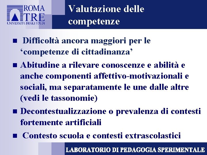 Valutazione delle competenze Difficoltà ancora maggiori per le ‘competenze di cittadinanza’ n Abitudine a