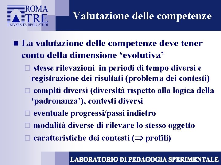 Valutazione delle competenze n La valutazione delle competenze deve tener conto della dimensione ‘evolutiva’