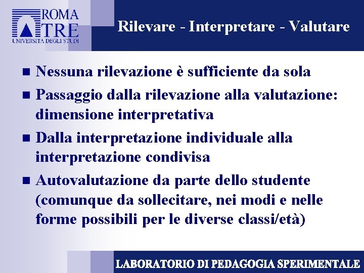 Rilevare - Interpretare - Valutare Nessuna rilevazione è sufficiente da sola n Passaggio dalla