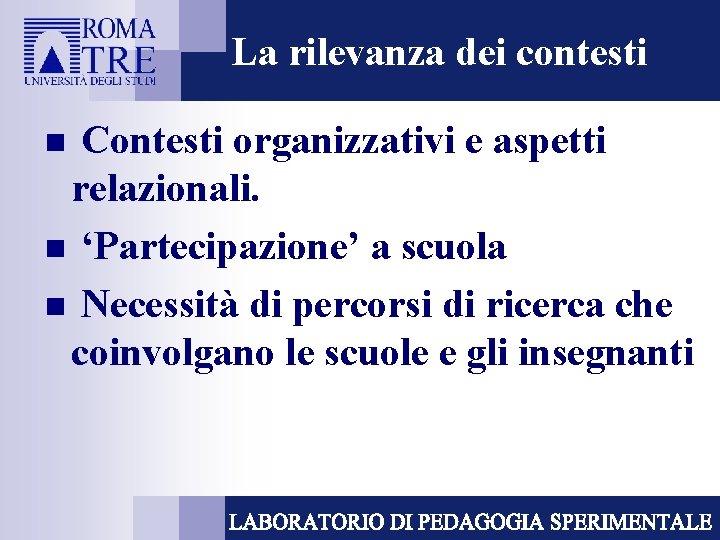 La rilevanza dei contesti Contesti organizzativi e aspetti relazionali. n ‘Partecipazione’ a scuola n