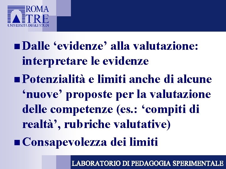 n Dalle ‘evidenze’ alla valutazione: interpretare le evidenze n Potenzialità e limiti anche di