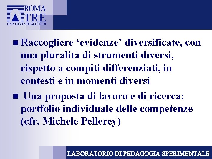 n Raccogliere ‘evidenze’ diversificate, con una pluralità di strumenti diversi, rispetto a compiti differenziati,