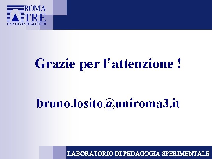 Grazie per l’attenzione ! bruno. losito@uniroma 3. it 