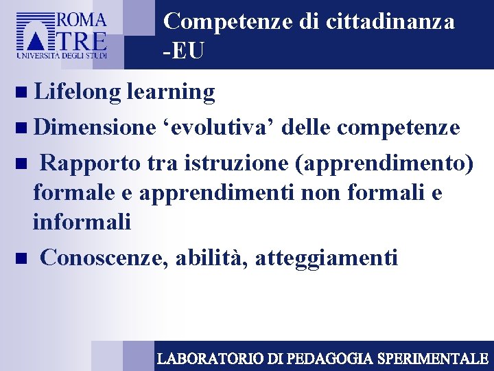 Competenze di cittadinanza -EU n Lifelong learning n Dimensione ‘evolutiva’ delle competenze n Rapporto