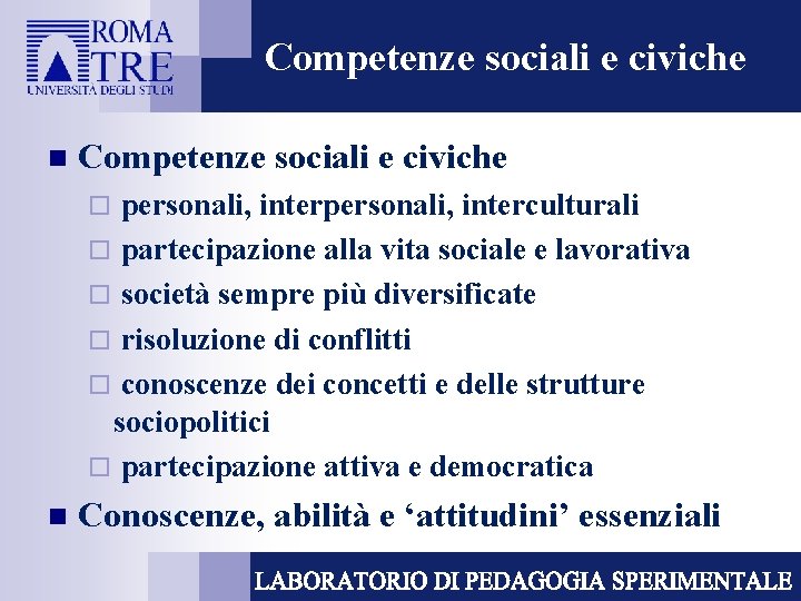 Competenze sociali e civiche n Competenze sociali e civiche personali, interculturali ¨ partecipazione alla