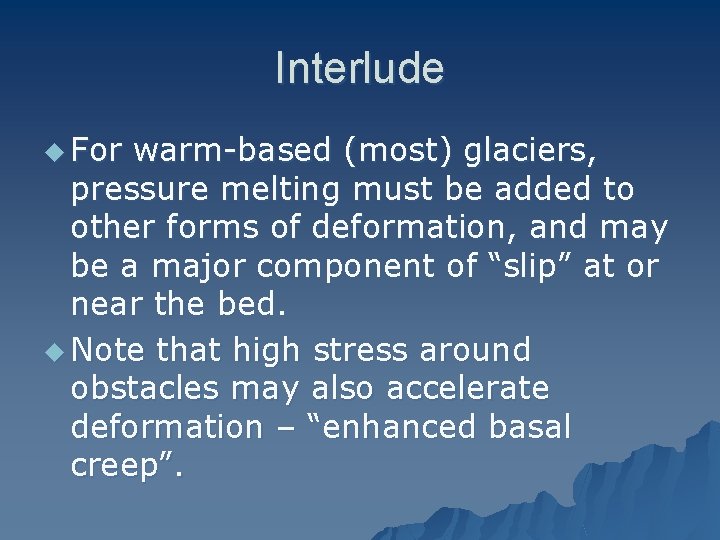 Interlude u For warm-based (most) glaciers, pressure melting must be added to other forms