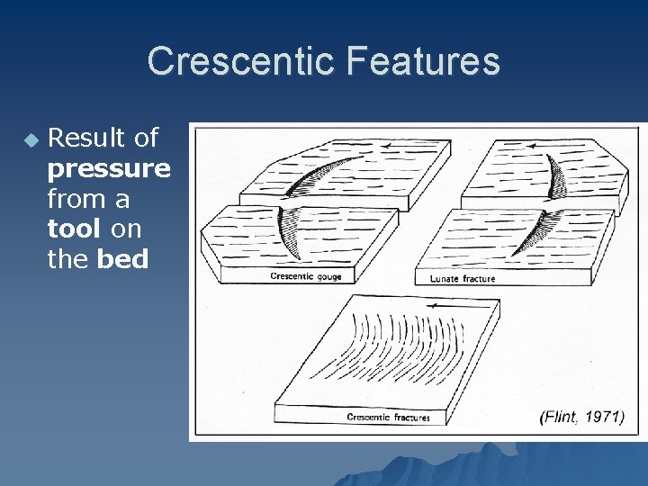 Crescentic Features u Result of pressure from a tool on the bed 