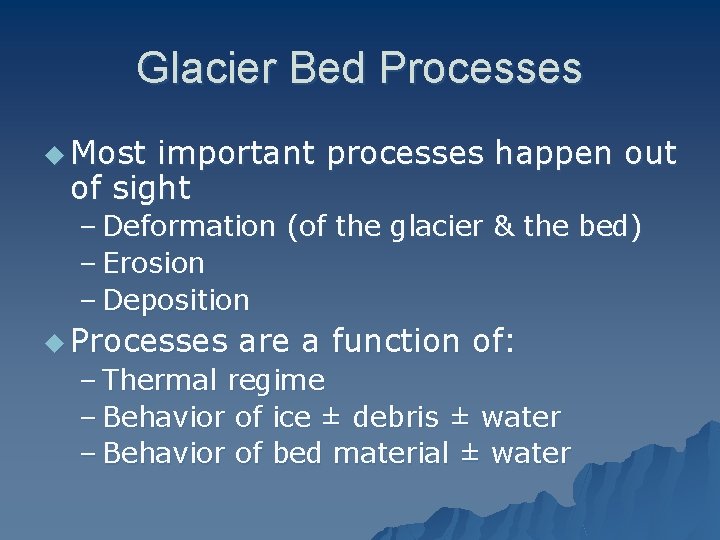 Glacier Bed Processes u Most important processes happen out of sight – Deformation (of