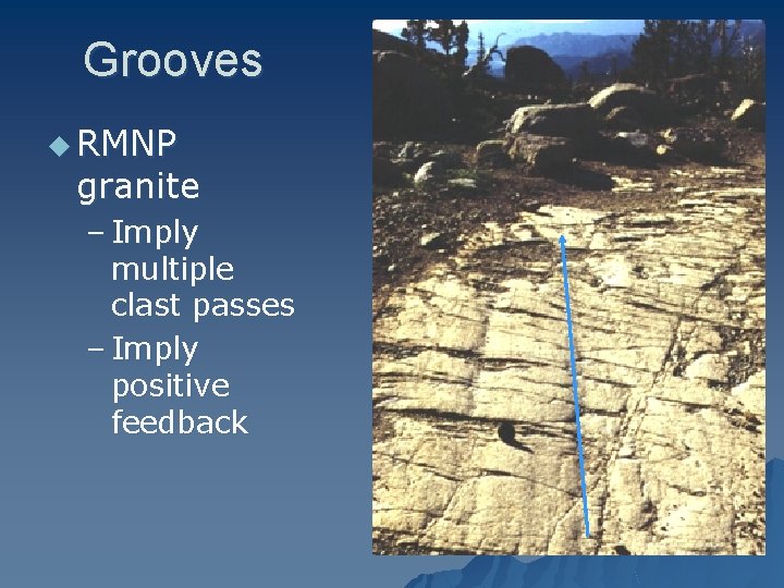 Grooves u RMNP granite – Imply multiple clast passes – Imply positive feedback 